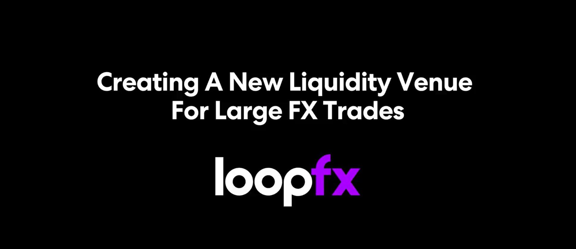 LoopFX 计划推出机构点对点即期外汇交易场所